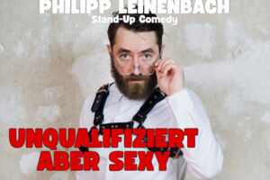 Comedy mit Philipp Leinenbach - Unqualifiziert, aber sexy