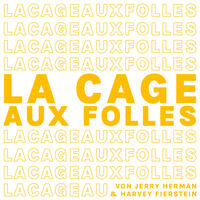 La Cage aux Folles - Ein Käfig voller Narren - Musical von Harvey Fierstein & Jerry Herman