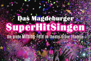 Das Magdeburger SuperHitSingen - Die große Mitsing-Fete (Stehkonzert)