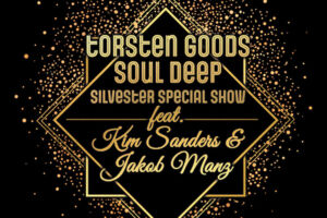 TORSTEN GOODS SOUL DEEP SILVESTER SPECIAL SHOW - Featuring KIM SANDERS & JAKOB MANZ