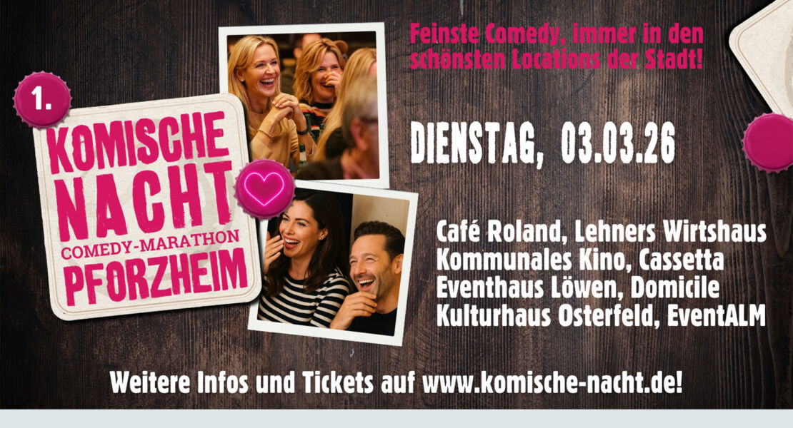 1-komische-nacht-pforzheim-im-kulturhaus-osterfeld-lehners-wirtshaus-pforzheim-eventhaus-lowen-cafe-roland-kommunales-kino-cassetta-pforzheim-eventalm-domicile