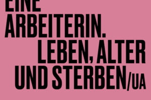 Eine Arbeiterin. Leben, Alter und Sterben /UA - Didier Eribon / 15+ / Zum letzten Mal!