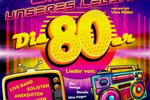 LIEDER UNSERES LEBENS - DIE SUPER 80ER SHOW!