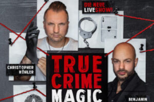 True Crime Magic - Christopher Köhler & Benjamin Gleissner  Illusion trifft auf harte Realität