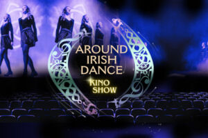 Around Irishdance - Die Kino Show!