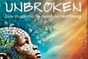 Unbroken - eine musikalische Reise der Hoffnung