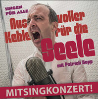 Mitsingkonzert - Aus voller Kehle für die Seele - Singen für Alle mit Patrick Bopp