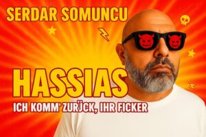 SERDAR SOMUNCU - HASSIAS Er ist wieder da. Und er hasst euch noch immer