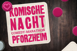 1. KOMISCHE NACHT PFORZHEIM