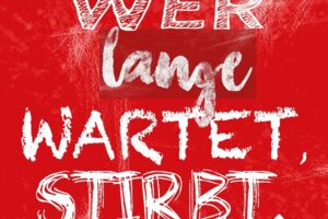 Wer lange wartet, stirbt. - Wer lange wartet, stirbt.