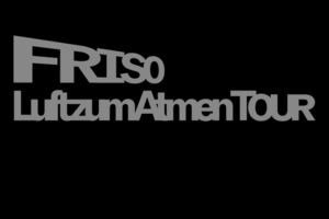 FRISO - Luft zum Atmen Tour 2025
